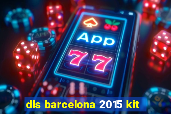dls barcelona 2015 kit